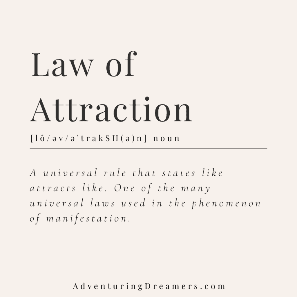 Text reads: Law of Attraction. Noun. A universal rule that states like attracts like. One of the many universal laws used in the phenomenon of manifestation. Adventuringdreamers.com"