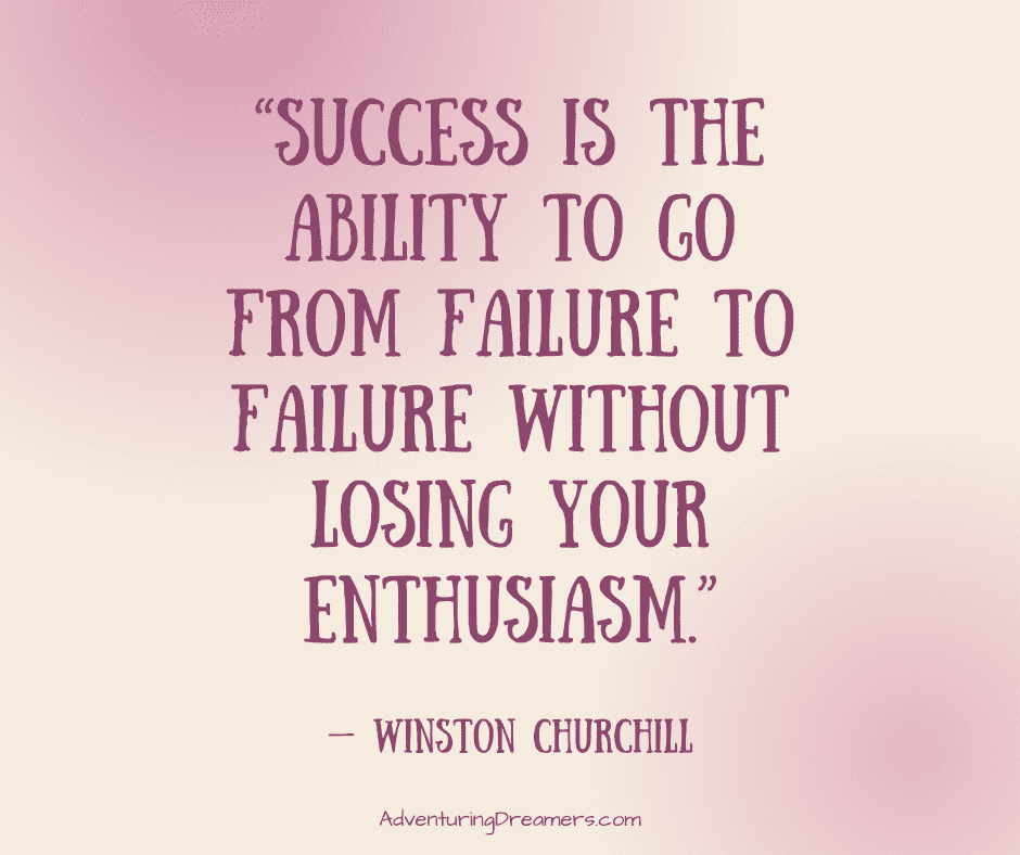 "Success is the ability to go from failure to failure without losing your enthusiasm." — Winston Churchill