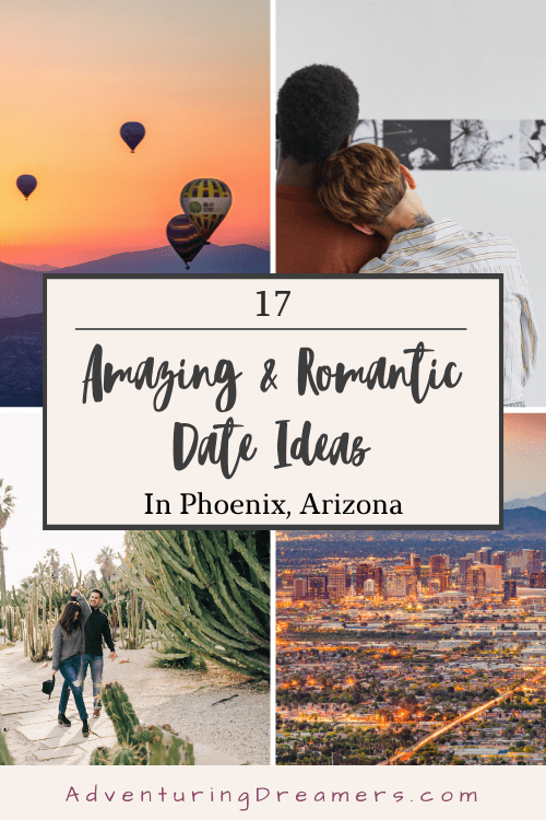 Collage of date photos, including hot air balloons, a couple in a museum, a couple in a botanical garden, and the skyline of Phoenix. Text overlays the collage and says, "17 Amazing & Romantic Date Ideas in Phoenix, Arizona. Adventuringdreamers.com"