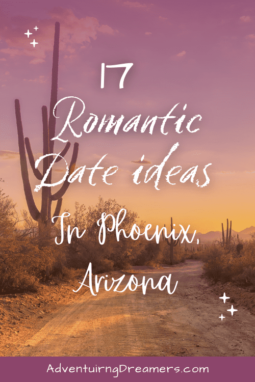 A desert road with text overlay that reads, "17 Romantic Date Ideas in Phoenix, Arizona. AdventuringDreamers.com" written in the foreground. 