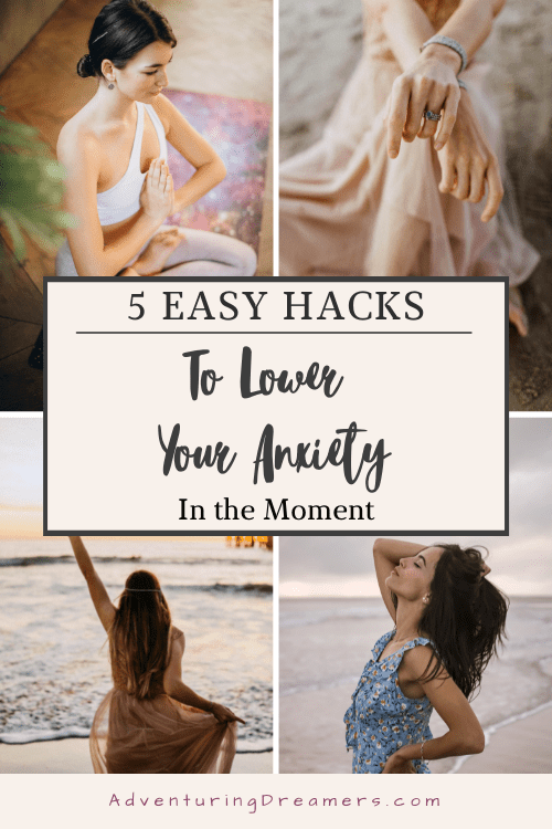 Collage of women in different calming poses. Text reads, "5 Easy Hacks to Lower Your Anxiety In the Moment. AdventuringDreamers.com."