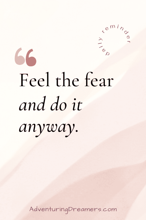 Pinterest pin with text on a beige background that reads, "Daily reminder. Feel the fear and do it anyway. Adventuringdreamers.com