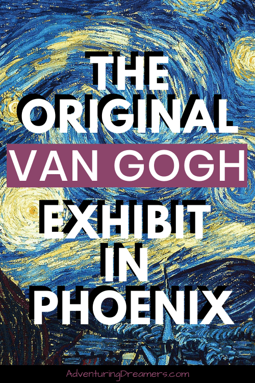 Van Gogh's Stary Night in the background behind text that reads, " The Original Van Gogh Exhibit in Phoenix. Adventuringdreamers.com"