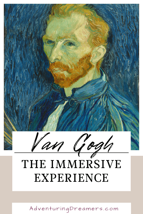 Van Gogh's Self Portrait is the background behind text that reads, "Van Gogh The Immersive Experience. Adventuringdreamers.com"