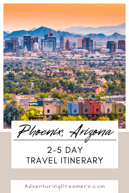 The Phoenix skyline with text under that reads: "Phoenix, Arizona 2-5 Day Travel Itinerary. Adventuringdreamers.com"