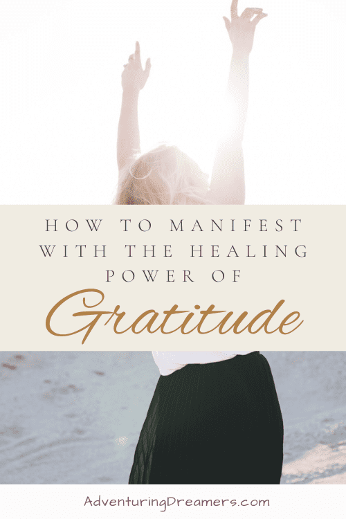 A woman reaches her arms out into the sky. Text reads, "How to manifest with the healing power of gratitude. Adventuringdreamers.com"