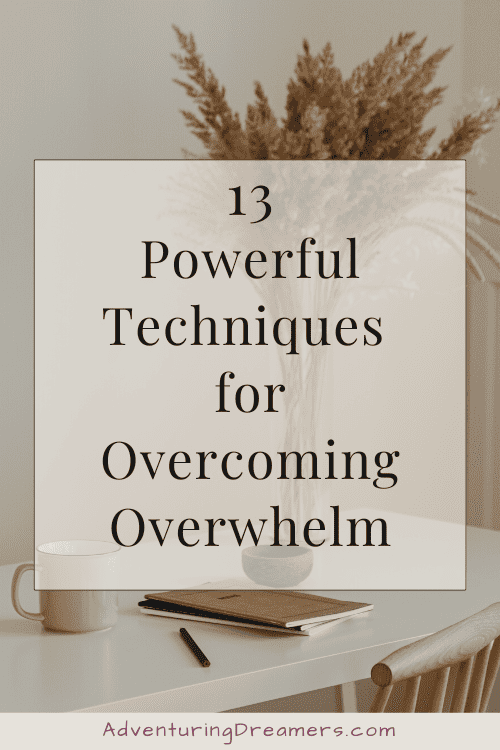 13 powerful techniques for overcoming overwhelm