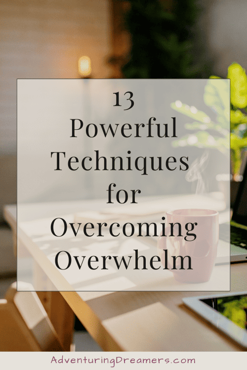 13 powerful techniques for overcoming overwhelm